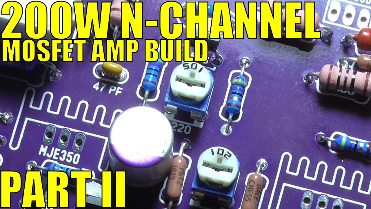 200W NChannel MOSFET Amplifier Pt 2 Let's Start Assembly YouTube