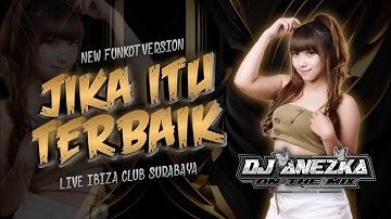 REMIX FUNKOT JIKA ITU YANG TERBAIK TRENDING TIKTOK FYP 2023 BY DJ ANEZKA LIVE AT IBIZA CLUB SURABAYA