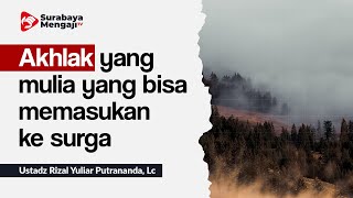 Akhlak yang mulia yang bisa memasukan surga - Ustadz Rizal Yuliar Putrananda, Lc