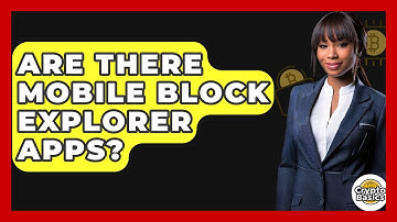 Are There Mobile Block Explorer Apps? - CryptoBasics360.com