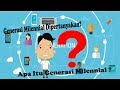 Apa Itu Generasi Milenial ? Kenapa Dipertanyakan ?