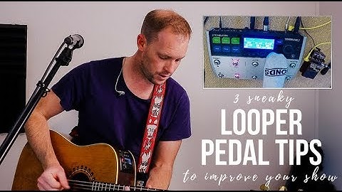 3 sneaky looper pedal tips to IMPROVE YOUR LOOPING SHOWS