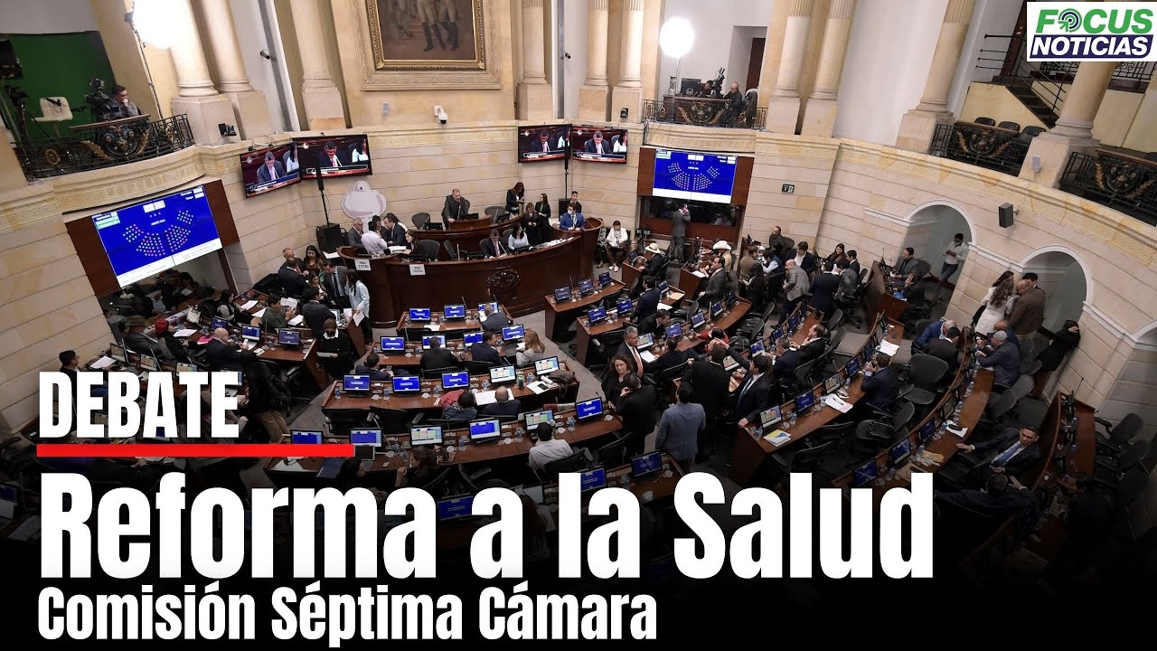 En vivo. Debate Reforma a la Salud en la Comisión Séptima de la Cámara ...