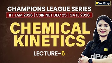 Chemical Kinetics Lecture 5 | JCL, NCL, GCL | IIT JAM 2026, CSIR NET DEC 2025 & GATE 2026 | VedPrep