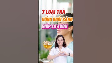7 Loại Trà Uống Buổi Sáng Giúp Eo Thon #dsdaiminh #shorts #dinhduong #health