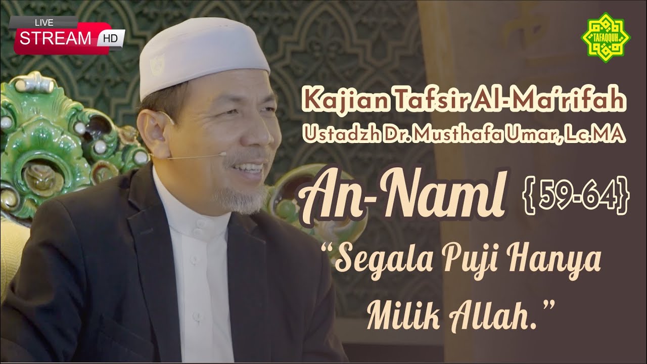 KAJIAN TAFSIR SURAT AN-NAML AYAT  59-64  Ustadz Dr. KH. Musthafa Umar, Lc. MA (30/08/2023)