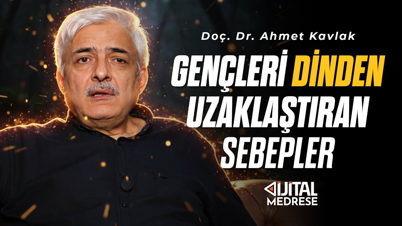 Gençleri Dinden Uzaklaştıran Sebepler - Doç. Dr. Ahmet Kavlak