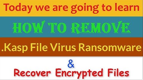 Kasp File Virus Ransomware [.Kasp] Removal and Decrypt .Kasp Files