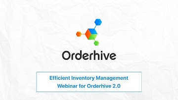 Orderhive 2.0 Webinar Session 2: ‘How to Manage Inventory Efficiently with New Orderhive’
