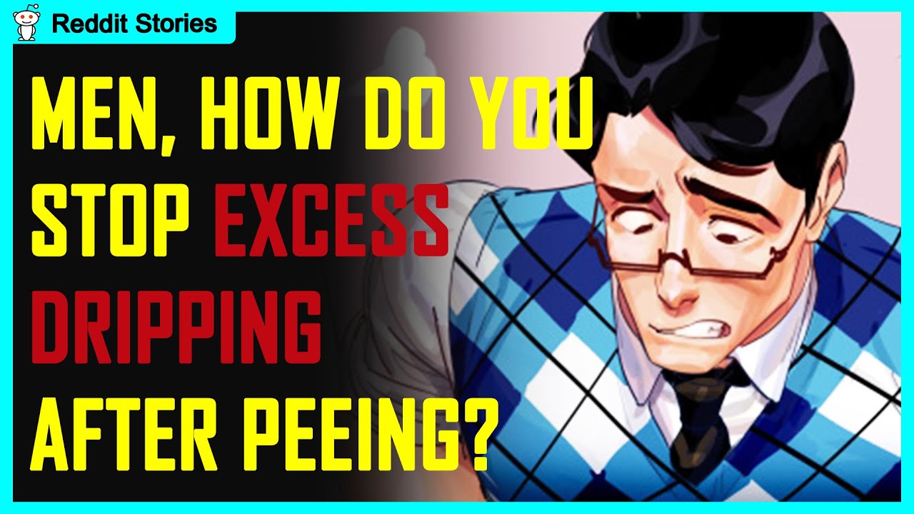 Men, How Do You Stop Excess Dripping After Peeing? (AskReddit in 2021 ...