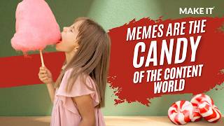 Memes Are Like Candy