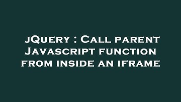 jQuery : Call parent Javascript function from inside an iframe