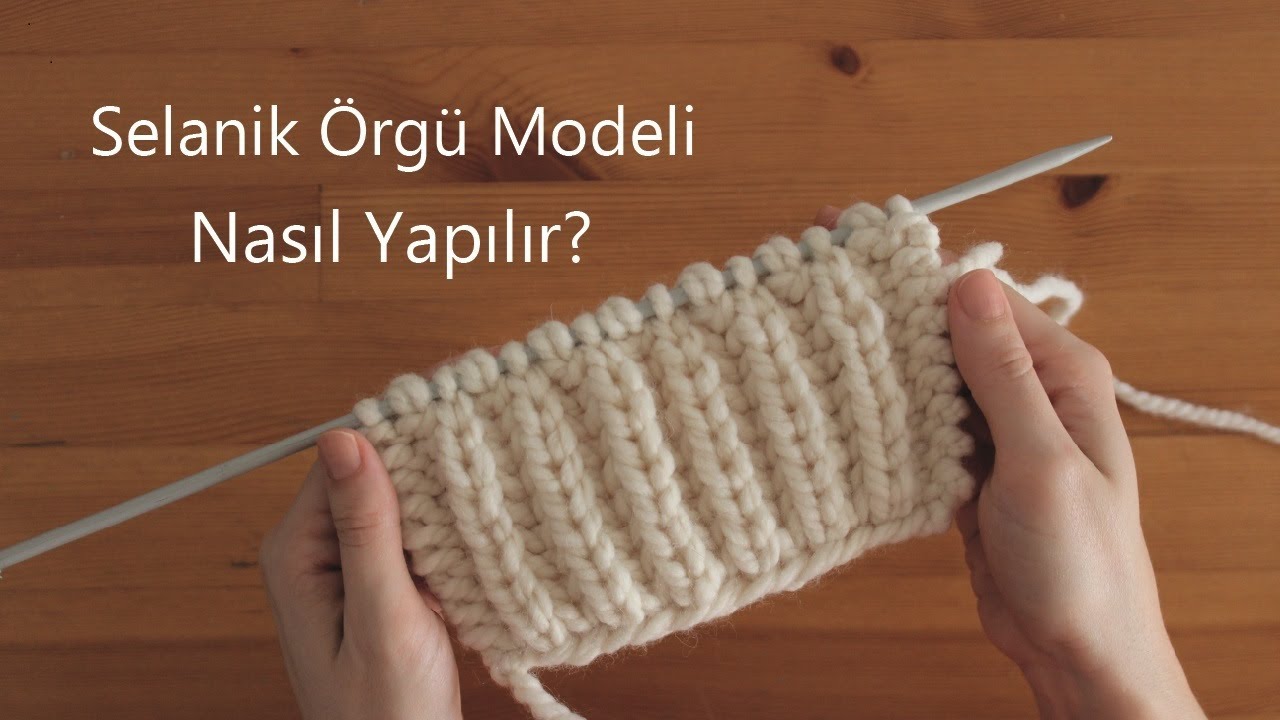 Orgu Teknikleri Selanik Orgu Modeli Nasil Yapilir Knitting Techniques Youtube Orgu Selanik Orgu Modelleri
