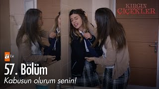 Kabusun olurum senin! - Kırgın Çiçekler 57.  - atv Resimi