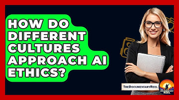 How Do Different Cultures Approach AI Ethics? - The Documentary Reel