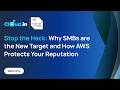 Stop the Hack: Why SMBs are the New Target and How AWS Protects Your Reputation
