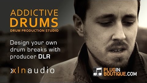 XLN Audio Addictive Drums - Creating Great Drum Breaks