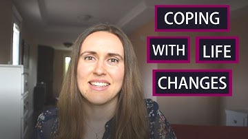 COPING WITH LIFE CHANGES AND TRANSITIONS (HOW TO EMBRACE CHANGE)