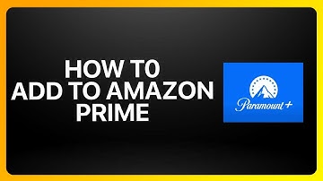 How To Add Paramount Plus To Amazon Prime Tutorial