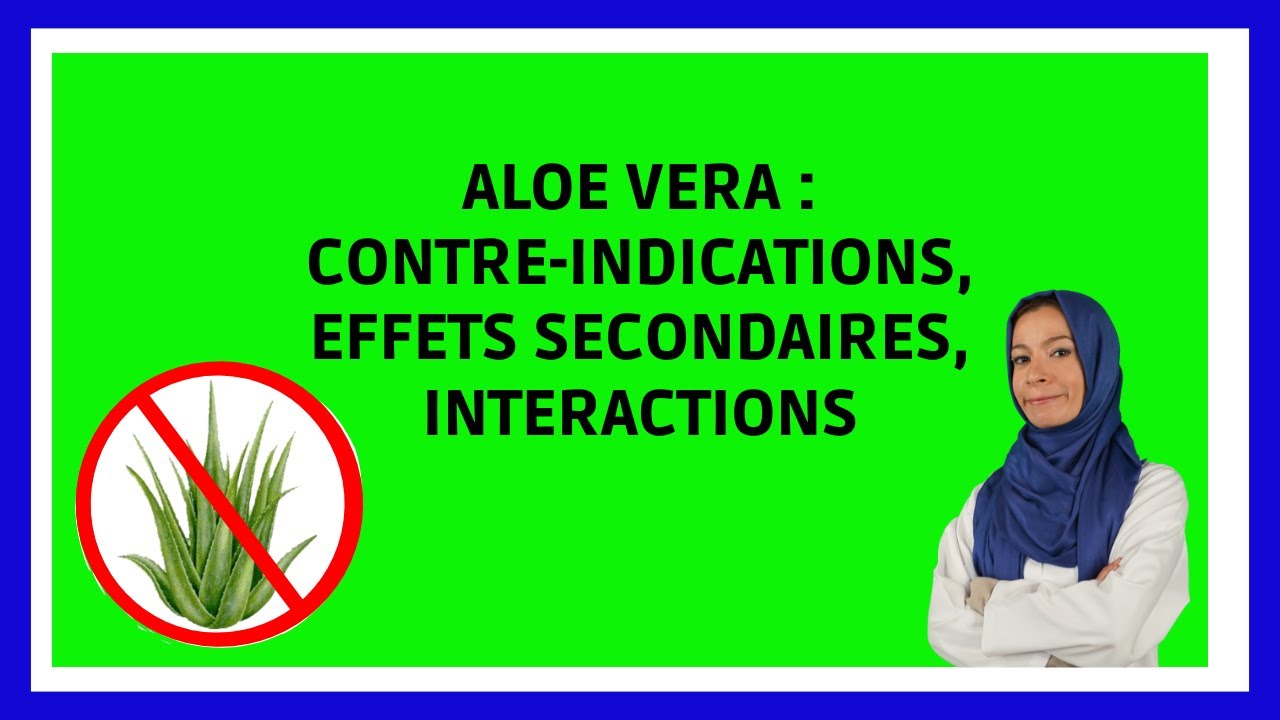 Aloe Vera Contreindicationsns, Effets secondaires, Interactions