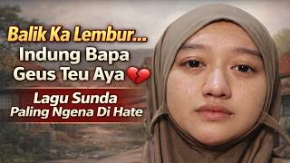 Balik Ka Lembur… Tapi Indung Bapa Geus Teu Aya 😭 | Lagu Sunda Paling Ngena Di Hate