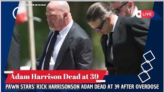 'Pawn Stars' TV star Rick Harrison's son Adam dies at 39 of a suspected drug overdose