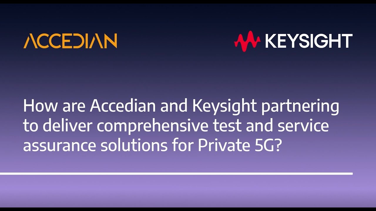 Accedian and Keysight are delivering comprehensive test & service
