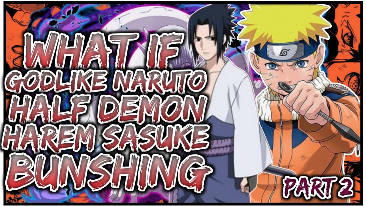 What If God Like Naruto Half Demon Harem Sasuke Bushing | PART 2