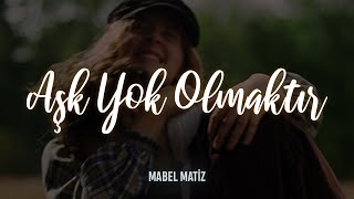 Mabel Matiz - Aşk Yok Olmaktır (Sözleri) Resimi