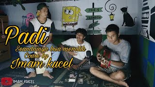 Padi - Seandainya bisa memilih | Cover by imam kucel | lagu galau