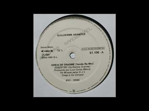 Guilherme Arantes — Guilherme Arantes - Cheia De Charme (Slow Mix by Dj Grego e Irai Campos - 1985)