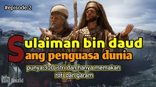 kisah nabi sulaiman as full - part 2 : nabi sulaiman sang penguasa dunia