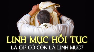 LINH MỤC HOÀN TỤC LÀ GÌ? QUAY LẠI LÀM GIÁO DÂN ĐƯỢC KHÔNG?