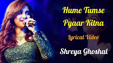 Hume Tumse Pyaar Kitna Female Version (LYRICS) - Shreya Ghoshal | R.D.Burman,Kishore Kumar,Majrooh S