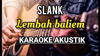 Video thumbnail of "SLANK - LEMBAH BALIEM KARAOKE AKUSTIK"