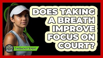 Does Taking a Breath Improve Focus On Court?