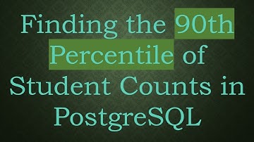 Finding the 90th Percentile of Student Counts in PostgreSQL