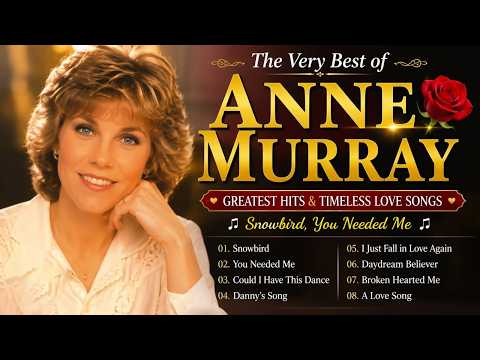 The Very Best of Anne Murray🌹Greatest Hits & Timeless Love Songs 🎶 Snowbird, You Needed Me