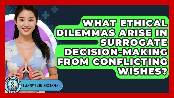 What Ethical Dilemmas Arise In Surrogate Decision-making From Conflicting Wishes?