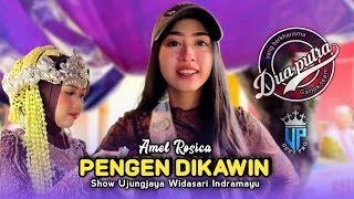 PENGEN DIKAWIN • AMEL ROSICA • DUA PUTRA • Show Ujungjaya Widasari Indramayu 