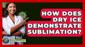 How Does Dry Ice Demonstrate Sublimation? - Earth Science Answers