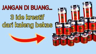 IDE KREATIF DARI BARANG BEKAS DAN KALENG BEKAS