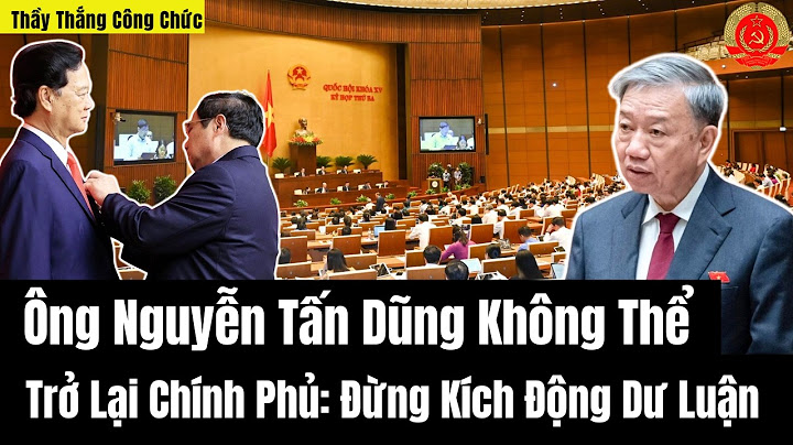 Ông Nguyễn Tấn Dũng Không Thể Trở Lại Chính Phủ: Đừng Kích Động Dư Luận | Thầy Thắng Công Chức