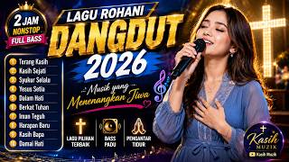 🎧 LAGU ROHANI DANGDUT TERBARU 2026 - Vol.4 -2 JAM NONSTOP - FULL BASS - KASIH MUZIK