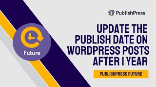 Update the Publish Date on WordPress Posts After 1 Year