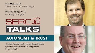 SERC TALKS: Can We Assure Resilience of CyberPhysical Systems Using Model-Based Systems Engineering?