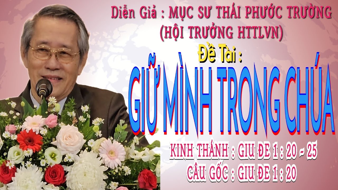 Giảng Luận:MỤC SƯ THÁI PHƯỚC TRƯỜNG (HỘI TRƯỞNG HTTLVN) ĐT:GIỮ MÌNH TRONG CHÚA #msthaiphuoctruong