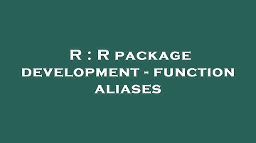 R : R package development - function aliases