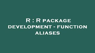 R : R package development - function aliases