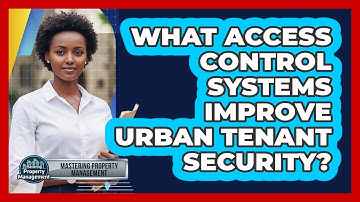 What Access Control Systems Improve Urban Tenant Security?